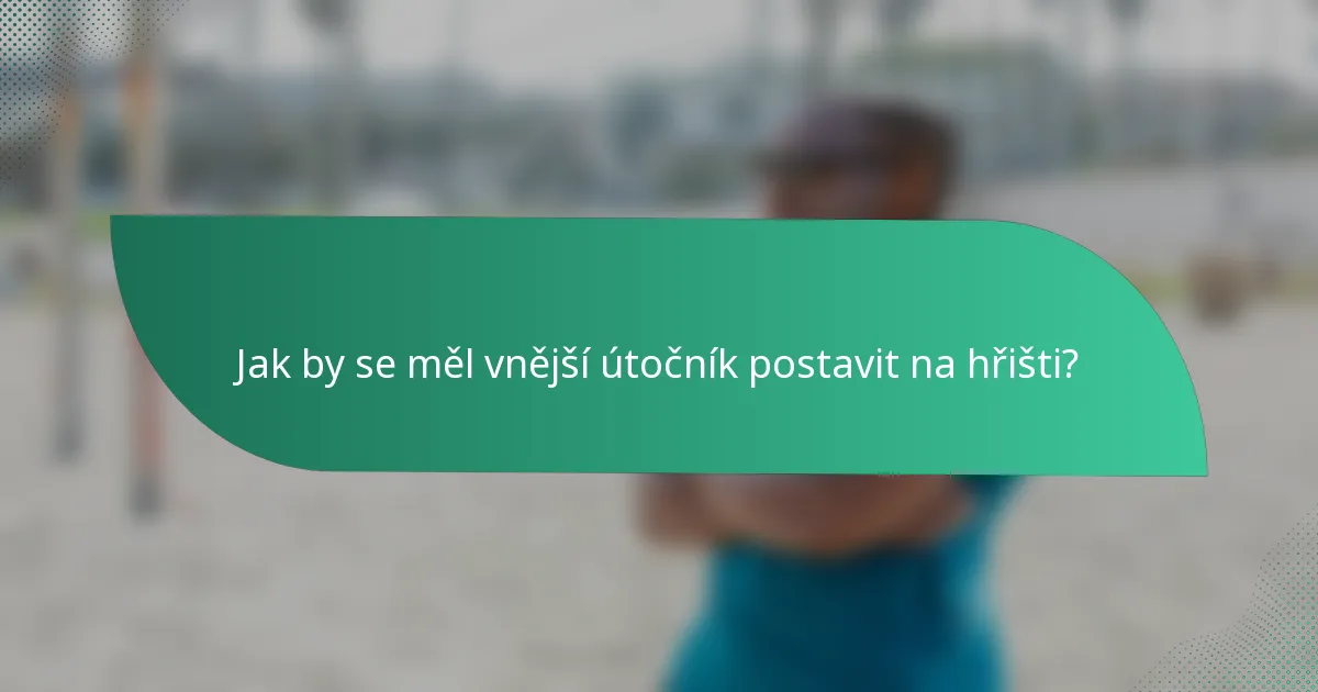 Jak by se měl vnější útočník postavit na hřišti?