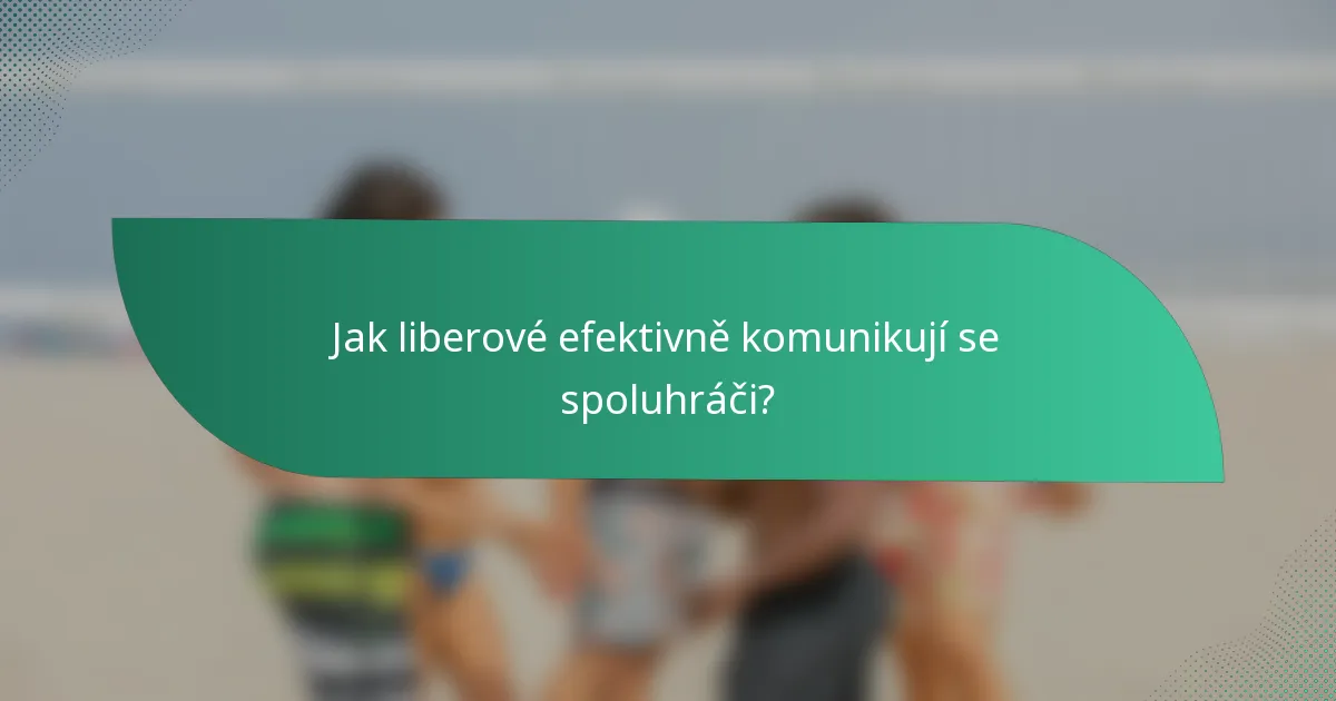 Jak liberové efektivně komunikují se spoluhráči?