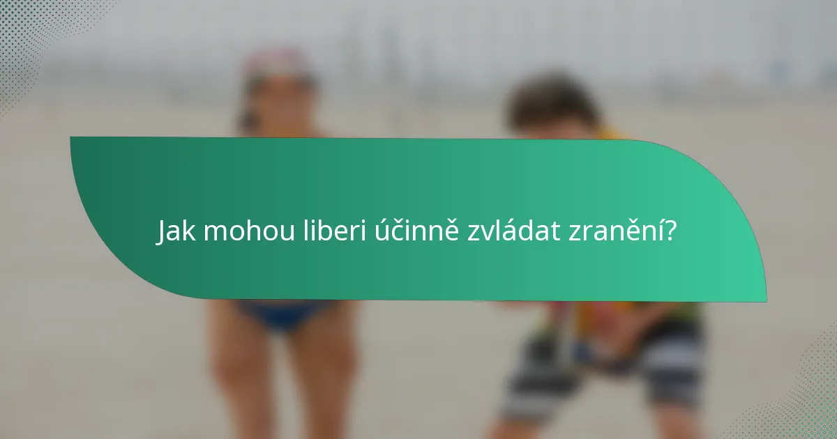 Jak mohou liberi účinně zvládat zranění?