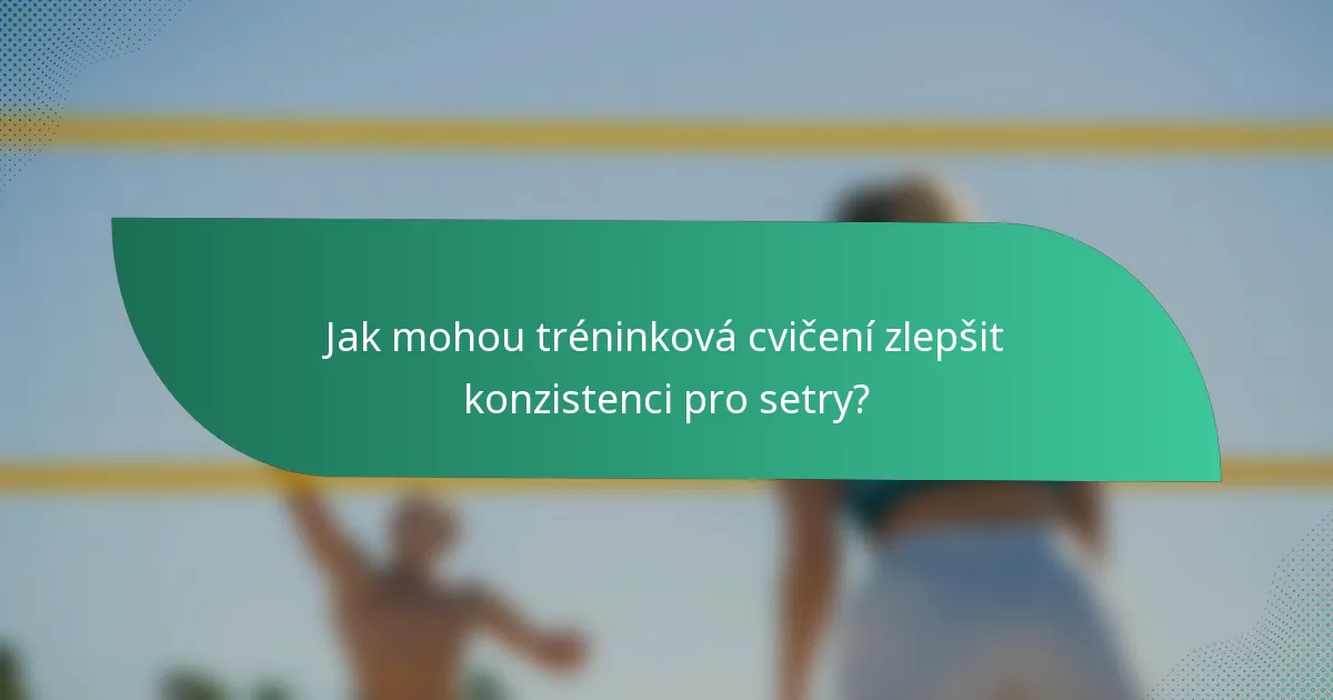 Jak mohou tréninková cvičení zlepšit konzistenci pro setry?