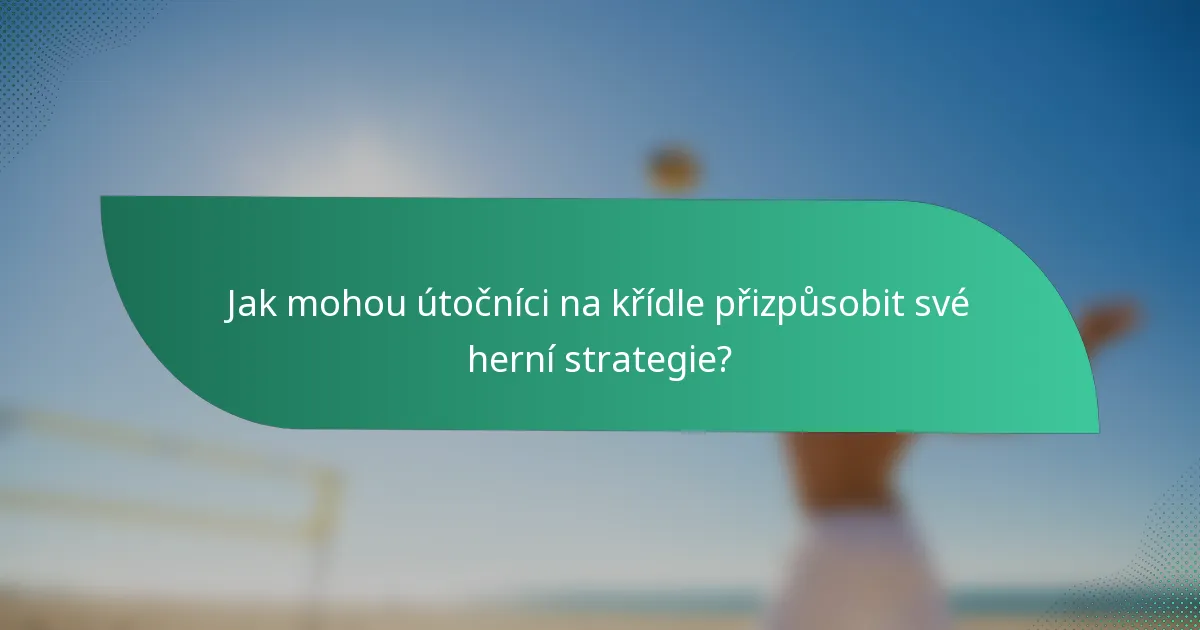 Jak mohou útočníci na křídle přizpůsobit své herní strategie?