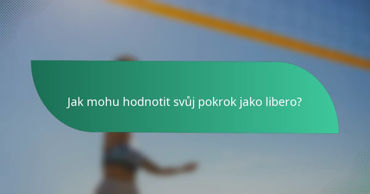 Jak mohu hodnotit svůj pokrok jako libero?