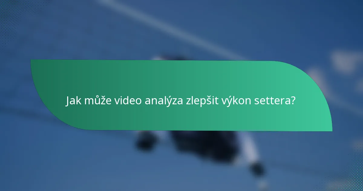 Jak může video analýza zlepšit výkon settera?