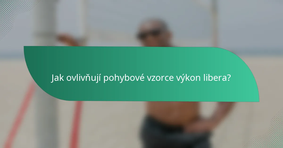 Jak ovlivňují pohybové vzorce výkon libera?