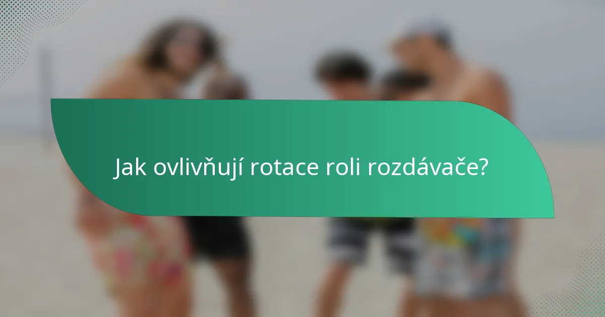Jak ovlivňují rotace roli rozdávače?
