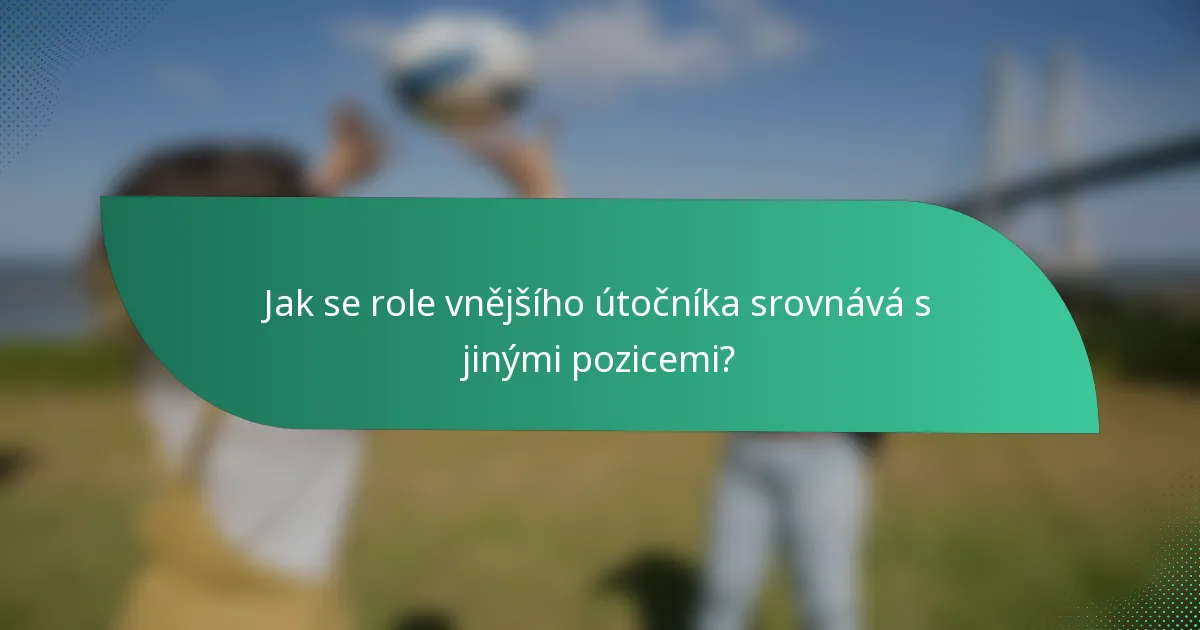 Jak se role vnějšího útočníka srovnává s jinými pozicemi?