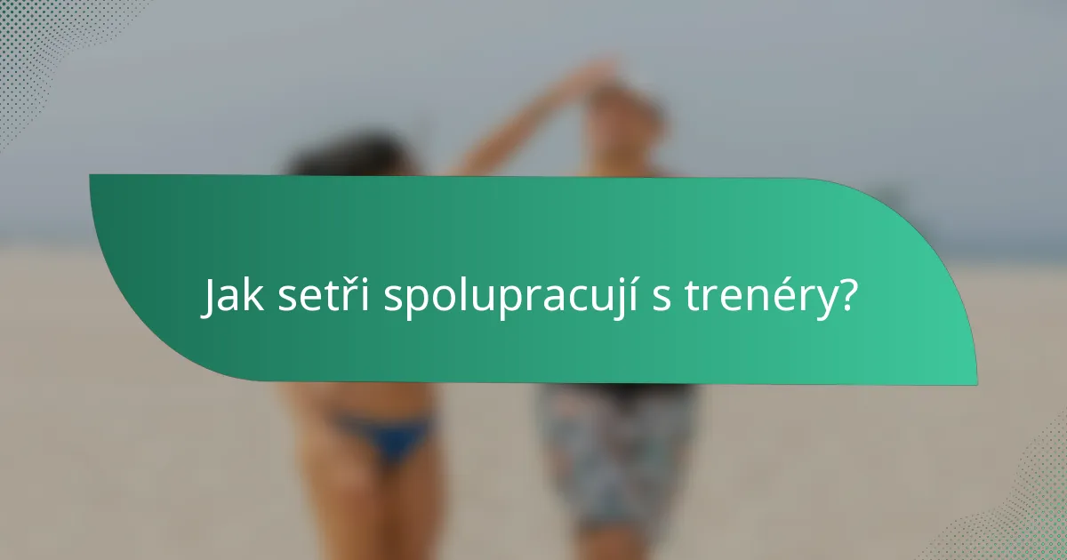 Jak setři spolupracují s trenéry?