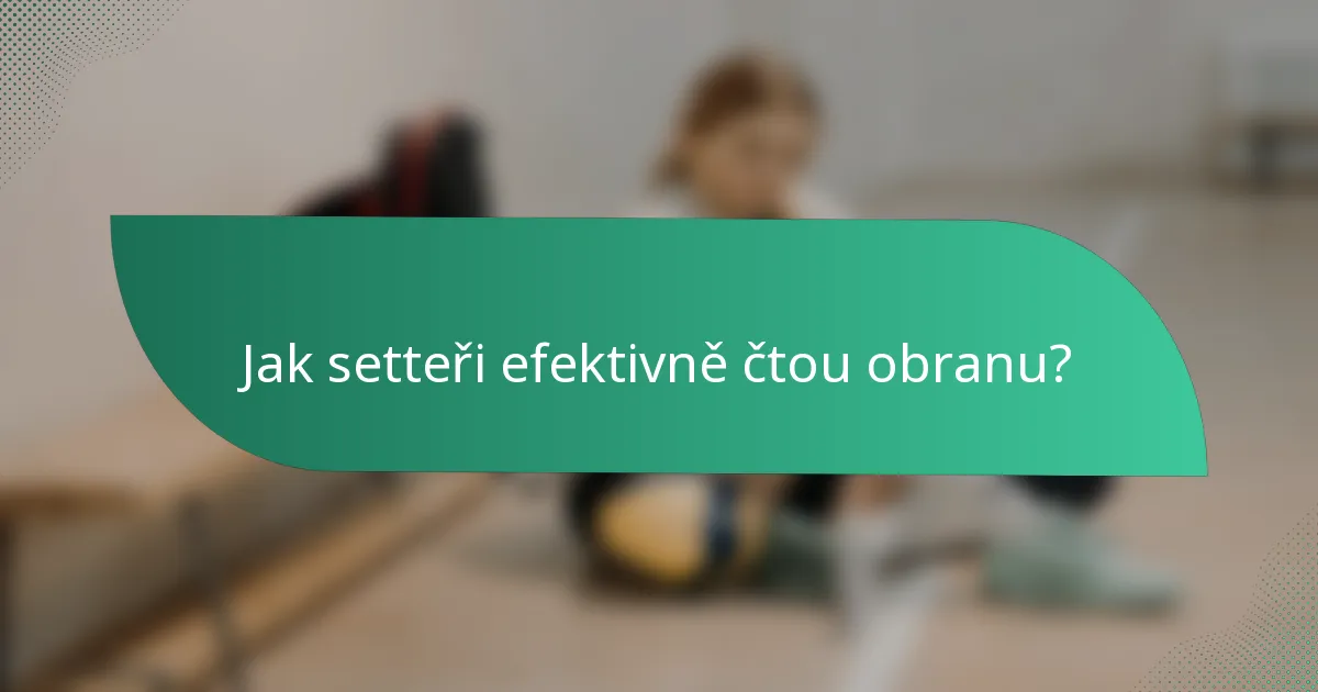 Jak setteři efektivně čtou obranu?