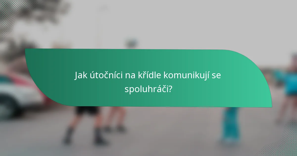Jak útočníci na křídle komunikují se spoluhráči?