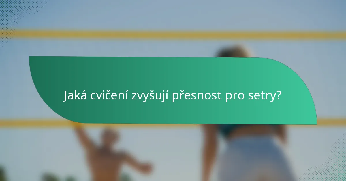 Jaká cvičení zvyšují přesnost pro setry?