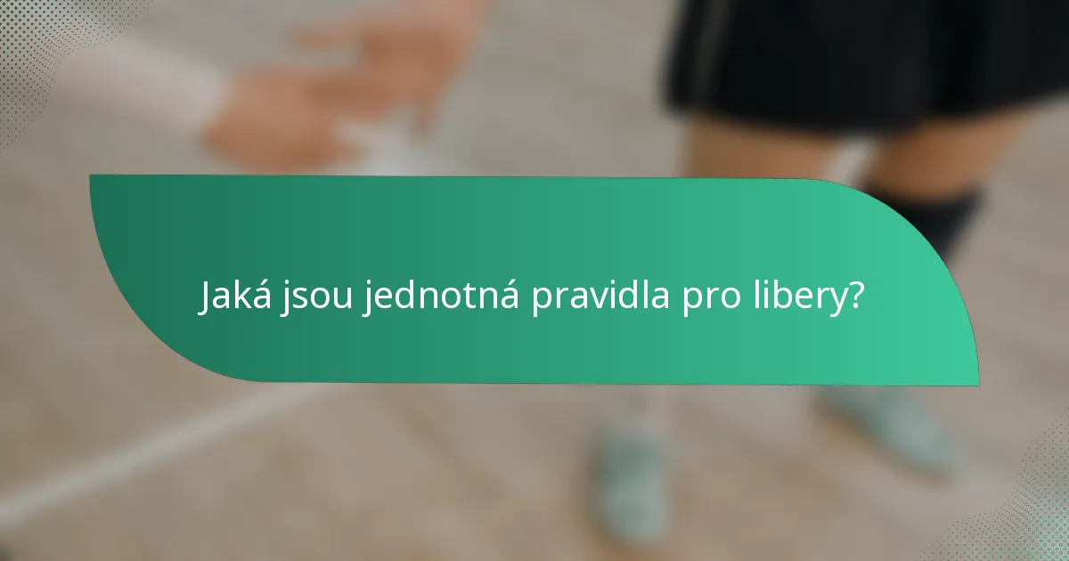 Jaká jsou jednotná pravidla pro libery?
