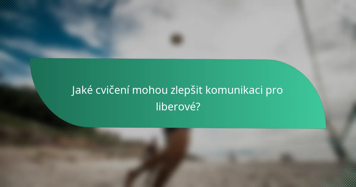 Jaké cvičení mohou zlepšit komunikaci pro liberové?