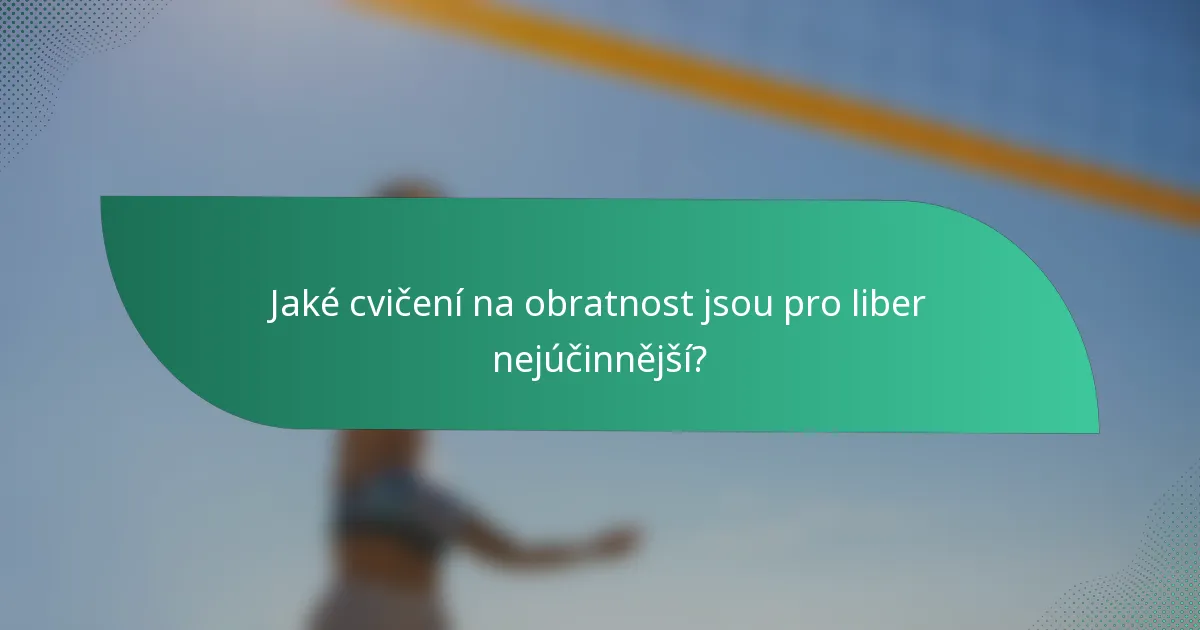 Jaké cvičení na obratnost jsou pro liber nejúčinnější?