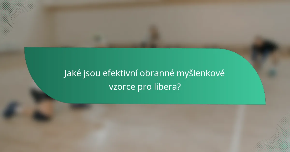 Jaké jsou efektivní obranné myšlenkové vzorce pro libera?