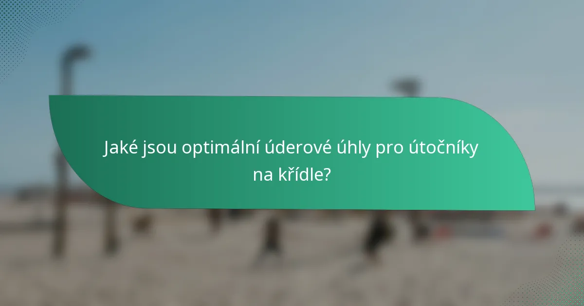 Jaké jsou optimální úderové úhly pro útočníky na křídle?