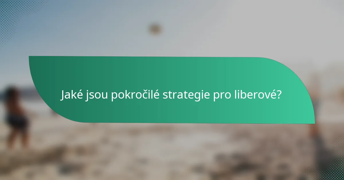 Jaké jsou pokročilé strategie pro liberové?