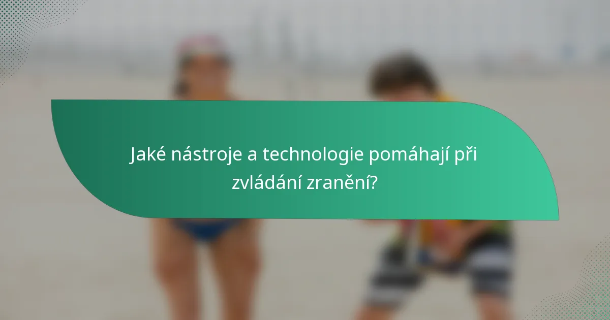 Jaké nástroje a technologie pomáhají při zvládání zranění?