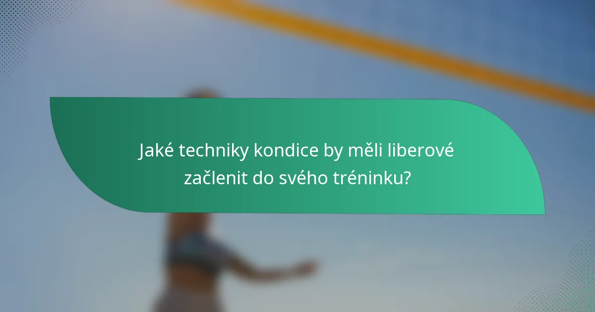 Jaké techniky kondice by měli liberové začlenit do svého tréninku?