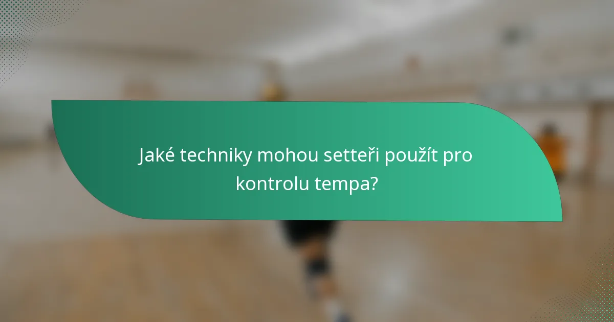 Jaké techniky mohou setteři použít pro kontrolu tempa?
