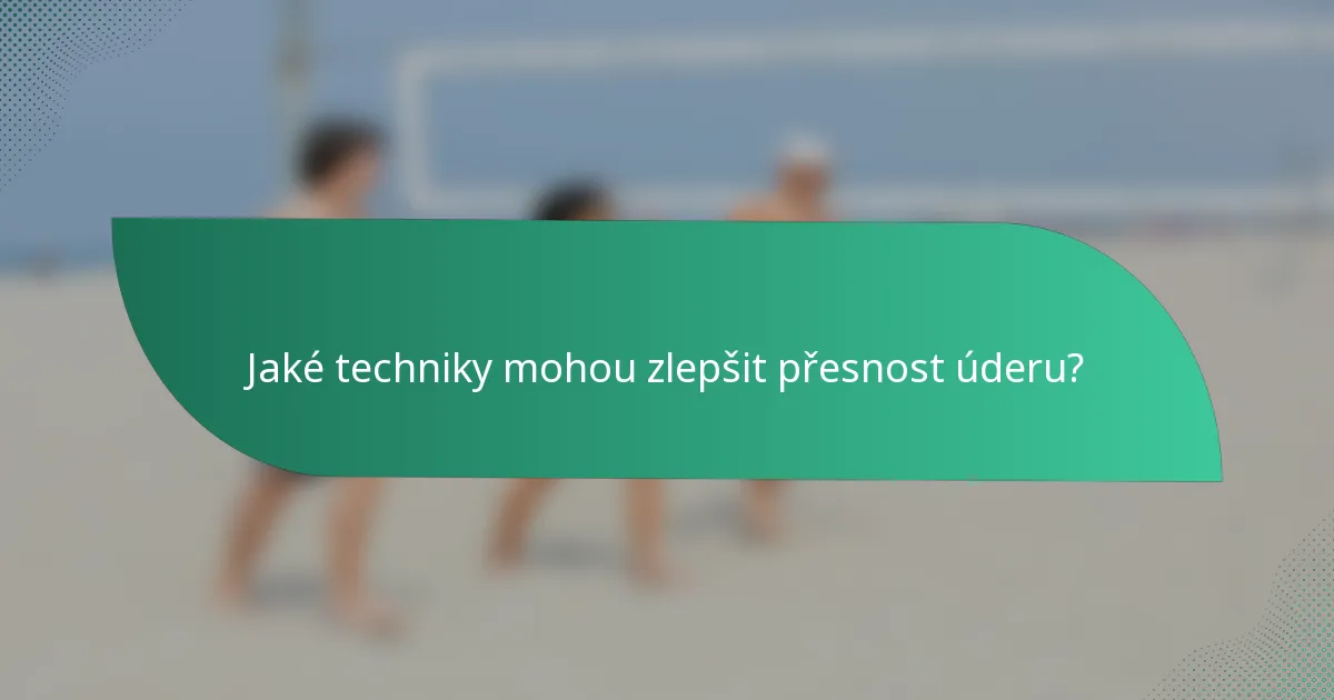 Jaké techniky mohou zlepšit přesnost úderu?