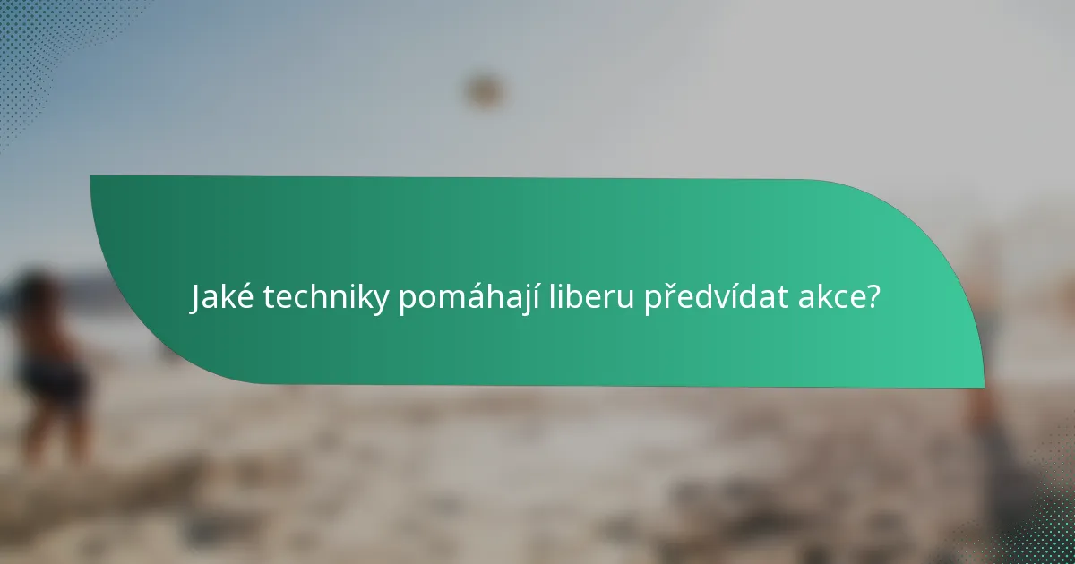Jaké techniky pomáhají liberu předvídat akce?