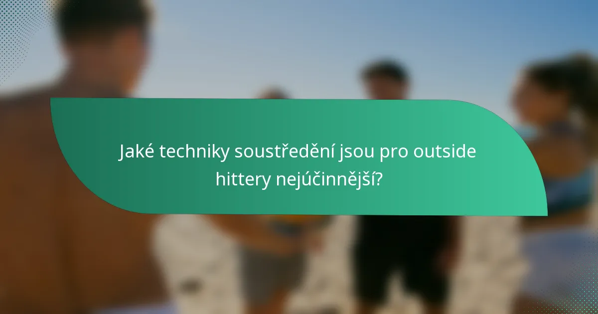 Jaké techniky soustředění jsou pro outside hittery nejúčinnější?