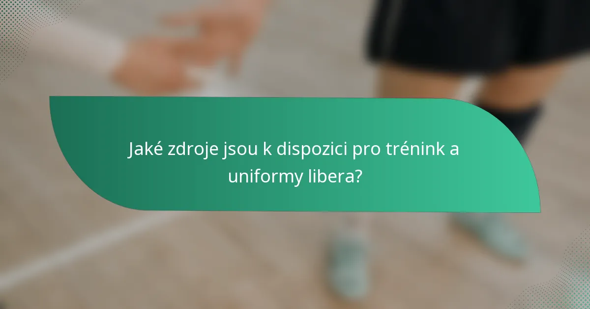 Jaké zdroje jsou k dispozici pro trénink a uniformy libera?