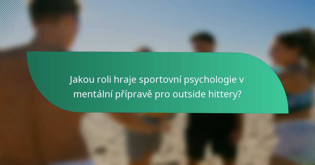 Jakou roli hraje sportovní psychologie v mentální přípravě pro outside hittery?