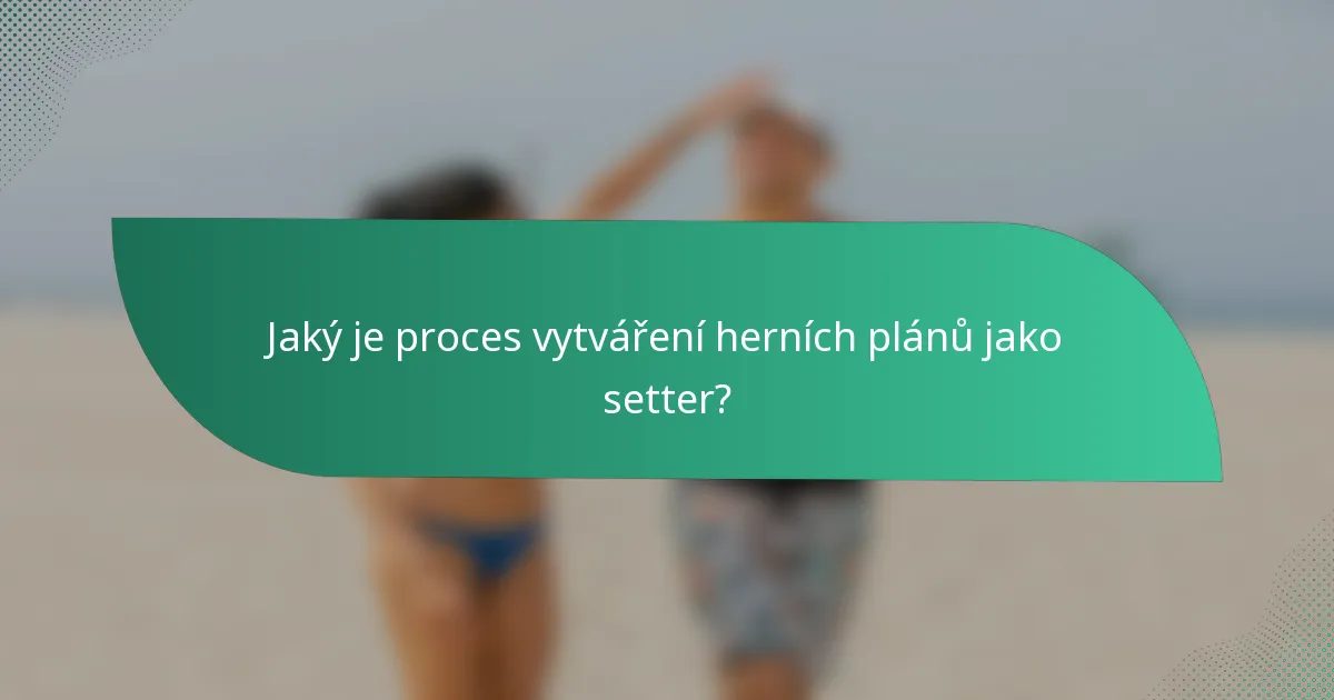 Jaký je proces vytváření herních plánů jako setter?